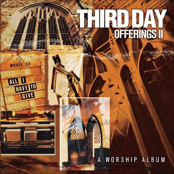 Third Day - Offerings II - All I Have To Give
